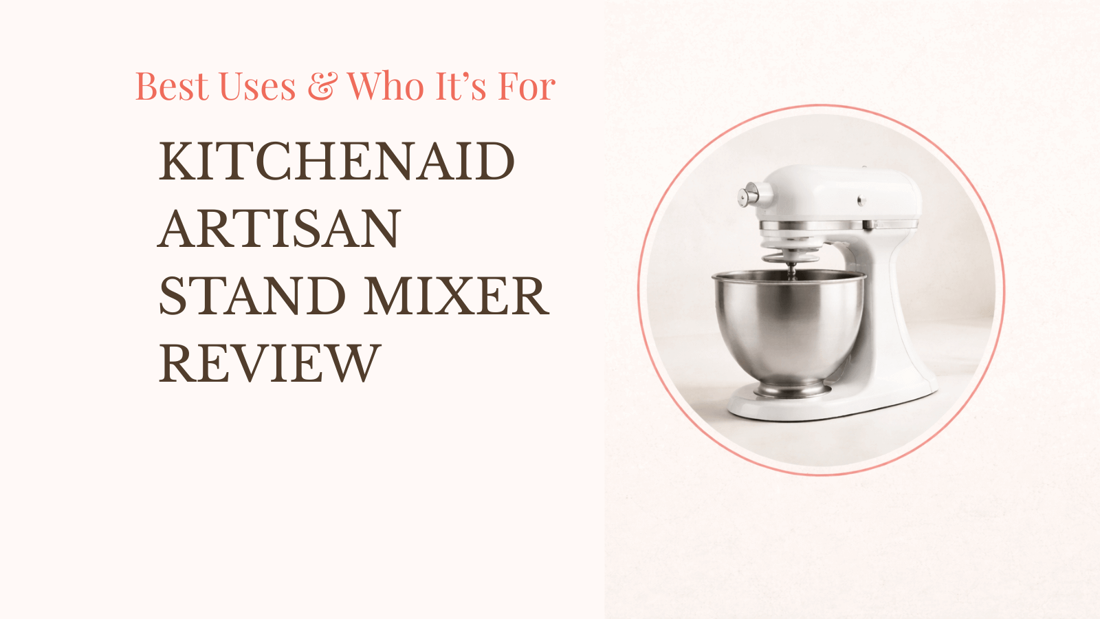 a white tilt-head stand mixer framed in an apricot circle on a cream background with 'kitchenaid artisan stand mixer review' title.