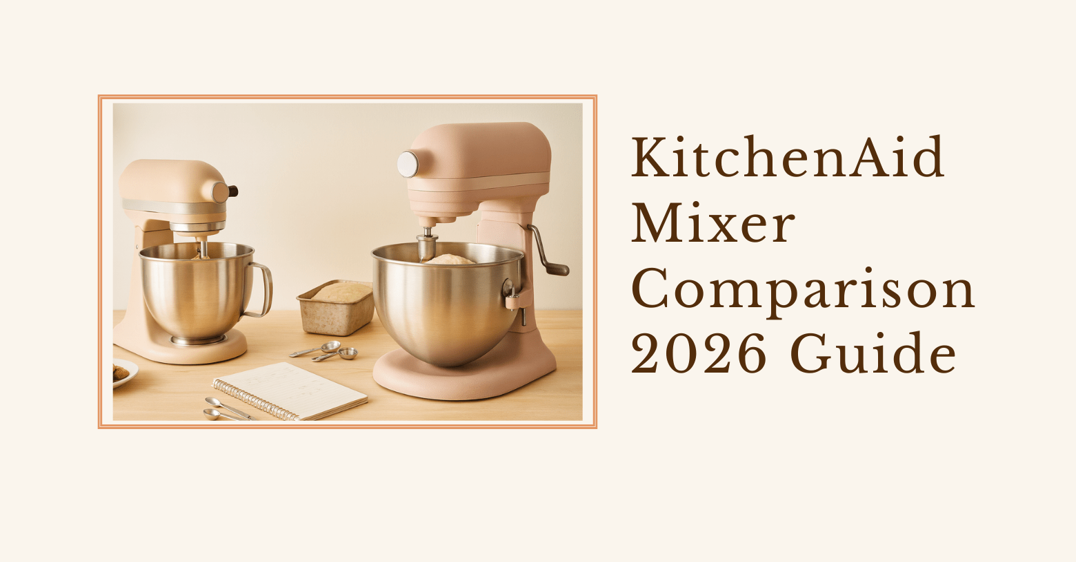 a small tilt-head and a larger bowl-lift stand mixer on a wooden counter, framed photo on the left and the headline “KitchenAid Mixer Comparison 2025 Guide” on a cream background on the right.